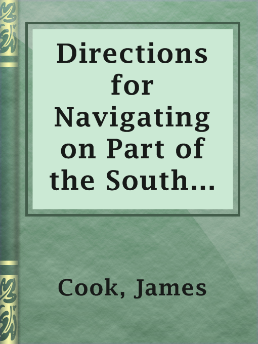 Title details for Directions for Navigating on Part of the South Coast of Newfoundland, with a Chart Thereof, Including the Islands of St. Peter's and Miquelon by James Cook - Available